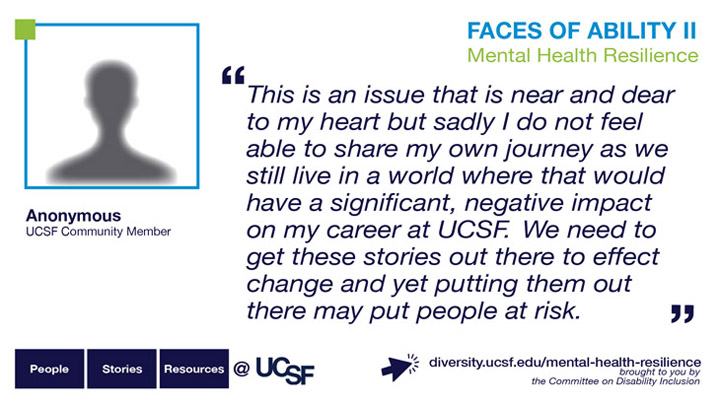 This is an issue that is near and dear to my heart but sadly I do not feel able to share my own journey as we still live in a world where that would have a significant, negative impact on my career here at UCSF. We need to get these stories out there to effect change and yet putting them out there may put people at risk. -- Anonymous UCSF Community Member